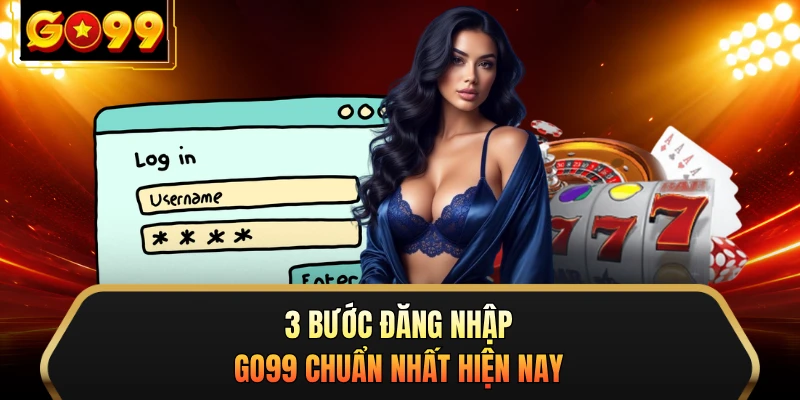3 bước đăng nhập GO99 chuẩn nhất hiện nay