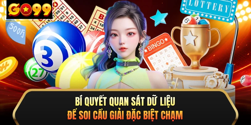 Bí quyết quan sát dữ liệu để soi cầu giải đặc biệt chạm