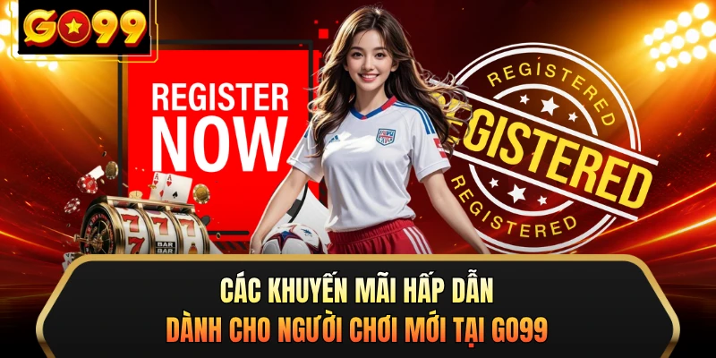 Các khuyến mãi hấp dẫn dành cho người chơi mới tại GO99