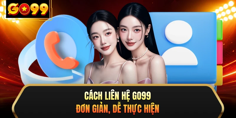 Cách liên hệ GO99 đơn giản, dễ thực hiện