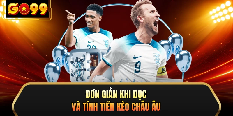 Đơn giản khi đọc và tính tiền kèo châu Âu