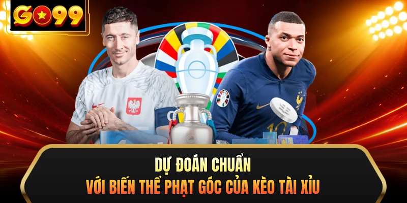 Dự đoán chuẩn với biến thể phạt góc của kèo tài xỉu