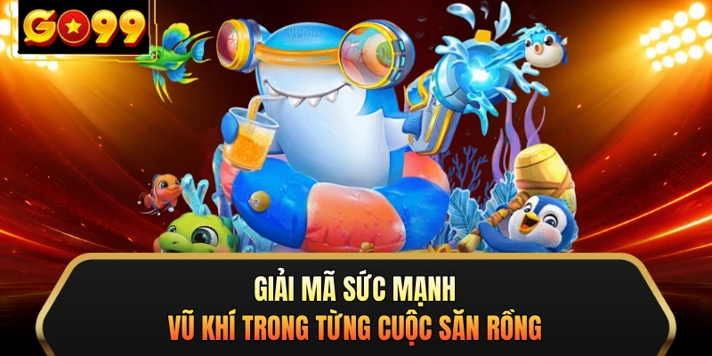 Giải mã sức mạnh vũ khí trong từng cuộc săn rồng