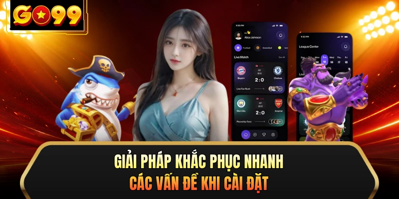 Giải pháp khắc phục nhanh các vấn đề khi cài đặt