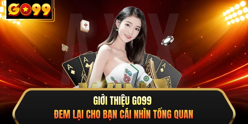 Giới thiệu GO99 đem lại cho bạn cái nhìn tổng quan