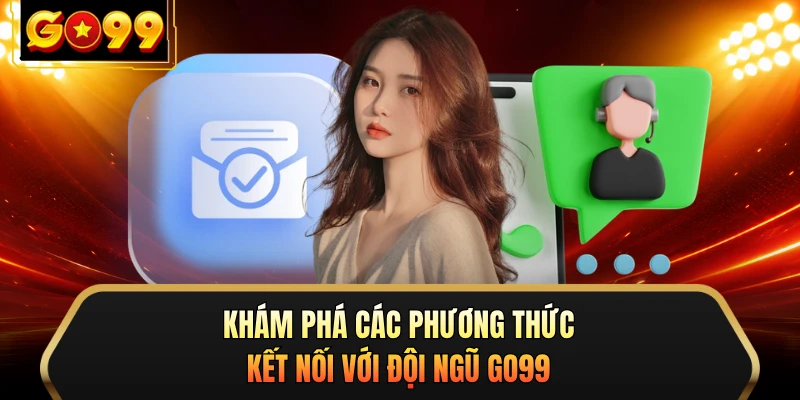 Khám phá các phương thức kết nối với đội ngũ GO99