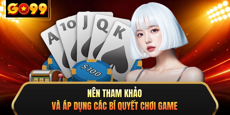 Nên tham khảo và áp dụng các bí quyết chơi game