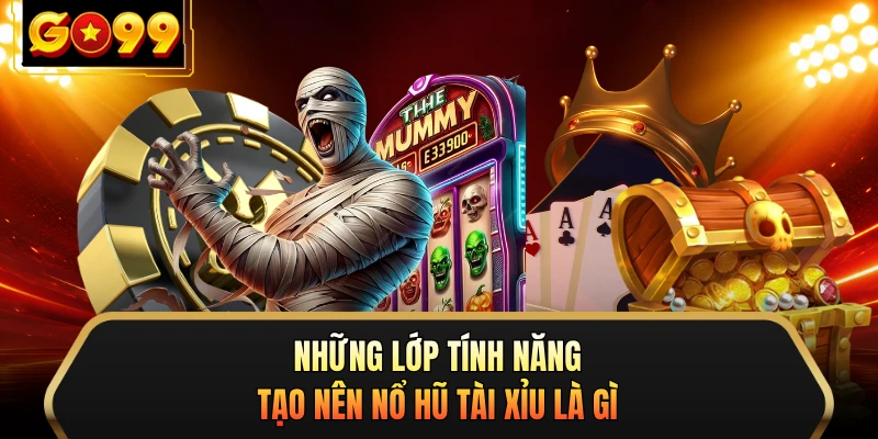 Những lớp tính năng tạo nên nổ hũ tài xỉu là gì