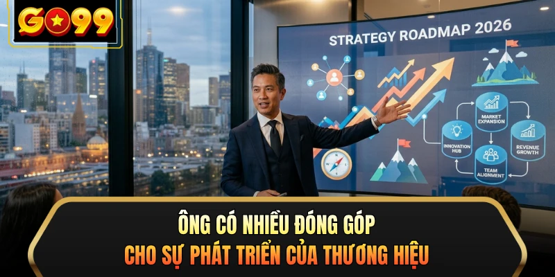 Ông có nhiều đóng góp cho sự phát triển của thương hiệu