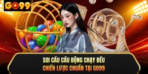 Soi Cầu Cầu Động Chạy Đều - Chiến Lược Chuẩn Tại GO99 