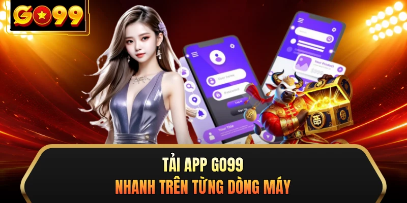 Tải app GO99 nhanh trên từng dòng máy