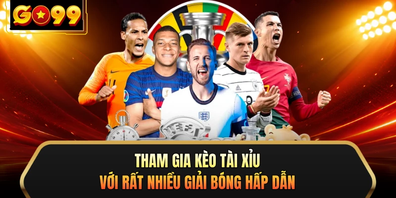 Tham gia kèo tài xỉu với rất nhiều giải bóng hấp dẫn 